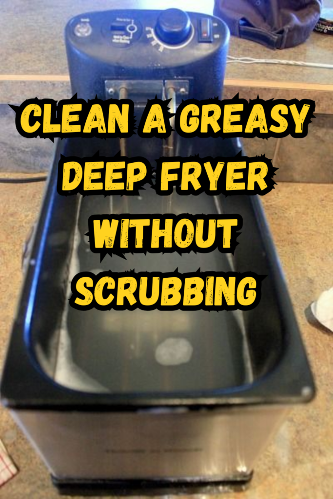 clean a greasy deep fryer without scrubbing