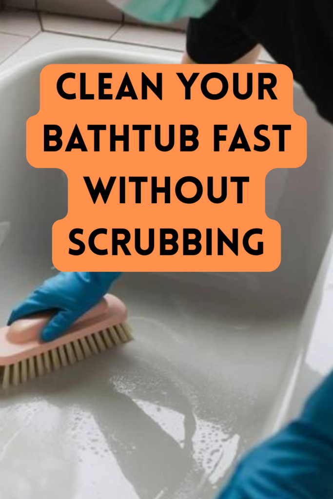 clean your bathtub fast without scrubbing